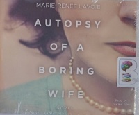 Autopsy of a Boring Wife written by Marie-Renne Lavoie performed by Justine Eyre on MP3 CD (Unabridged)